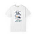 Don't Ask Me for Advice You Will End Up on a Cruise – Comfort Colors® Tee