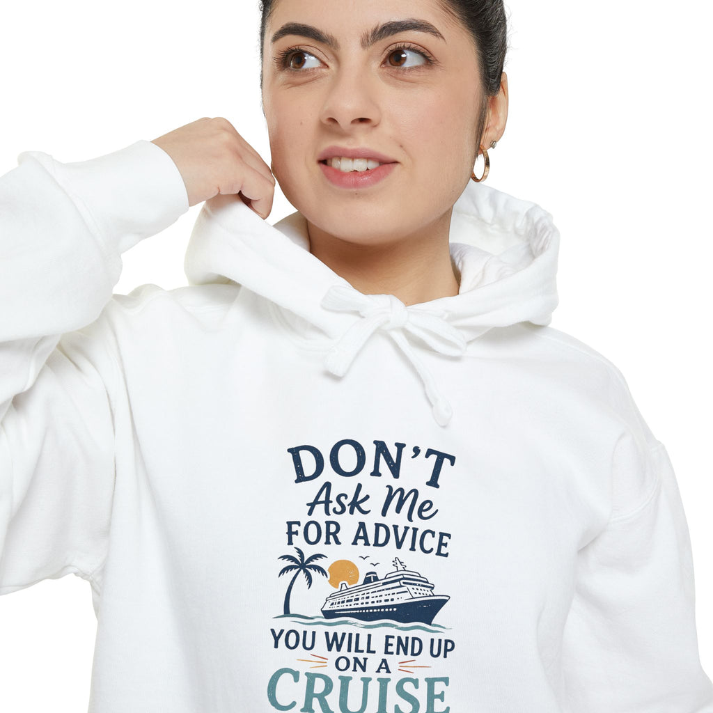Don't Ask Me for Advice, You Will End Up on a Cruise – Comfort Colors® Hoodie