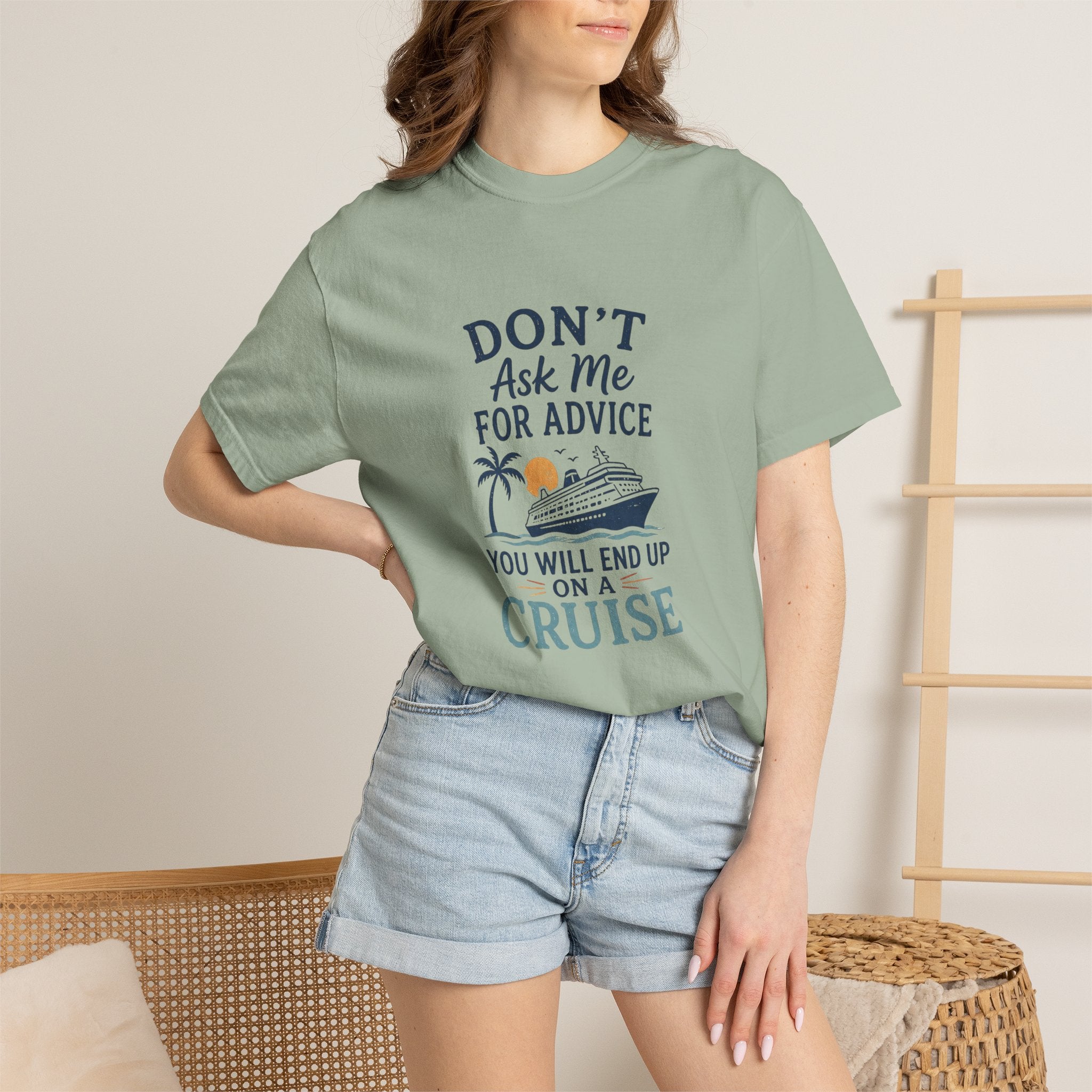 Don't Ask Me for Advice You Will End Up on a Cruise – Comfort Colors® Tee