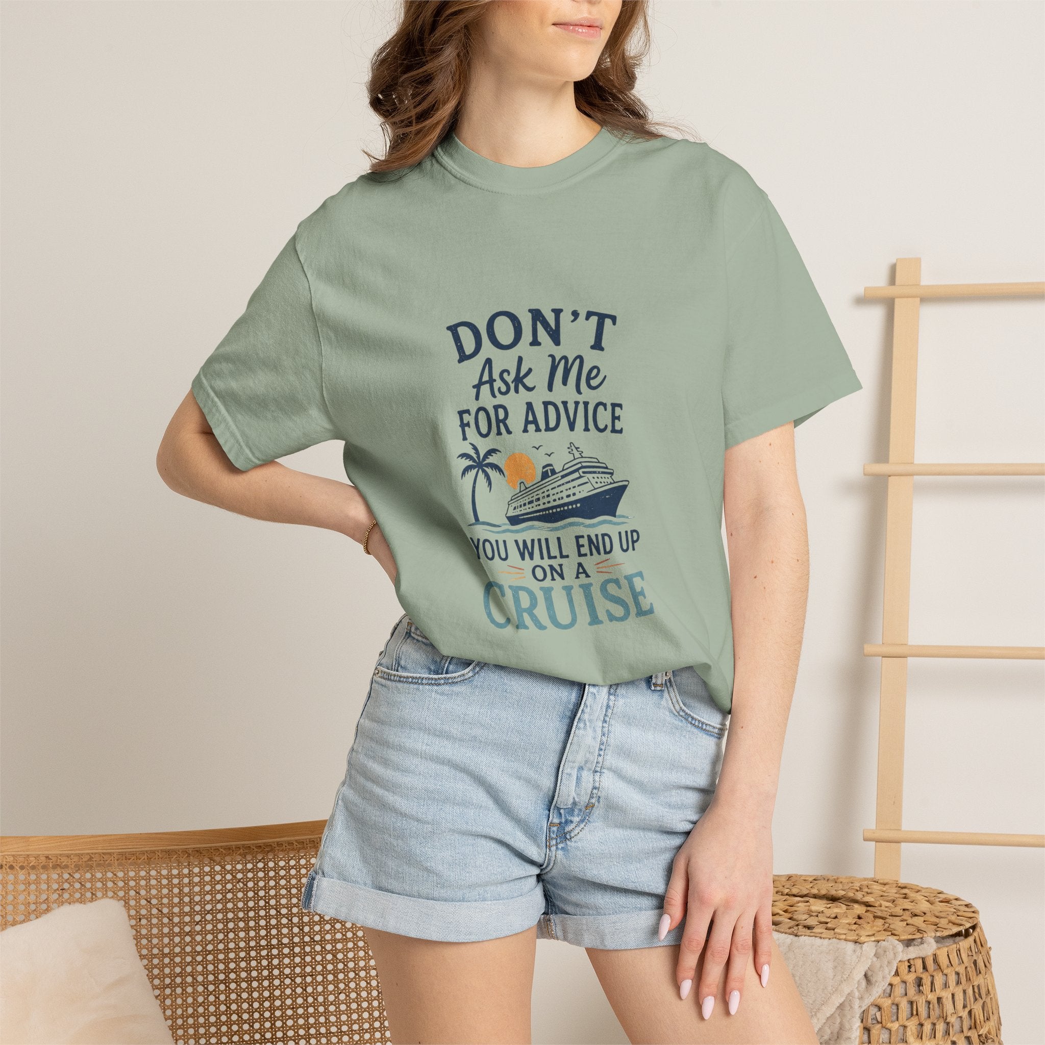 Don't Ask Me for Advice, You Will End Up on A Cruise-Tee