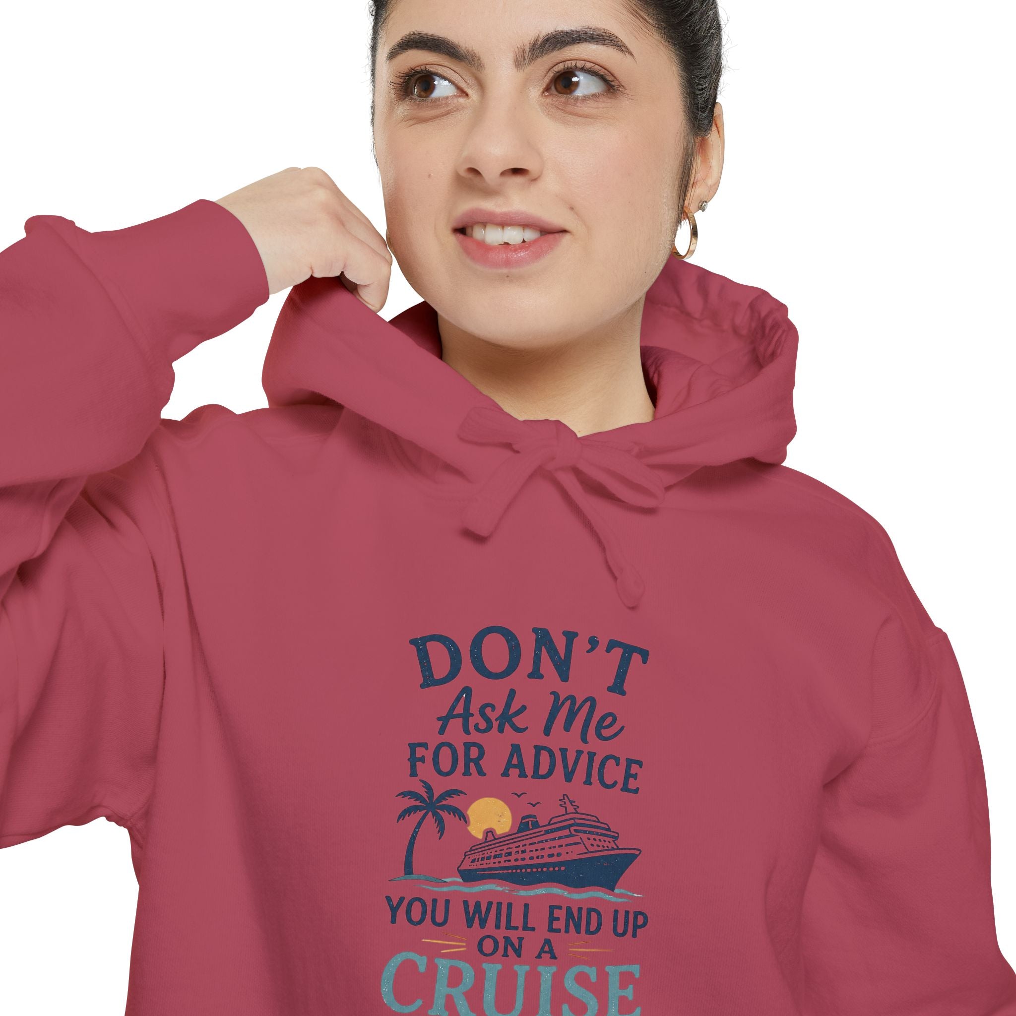 Don't Ask Me for Advice, You Will End Up on a Cruise – Comfort Colors® Hoodie
