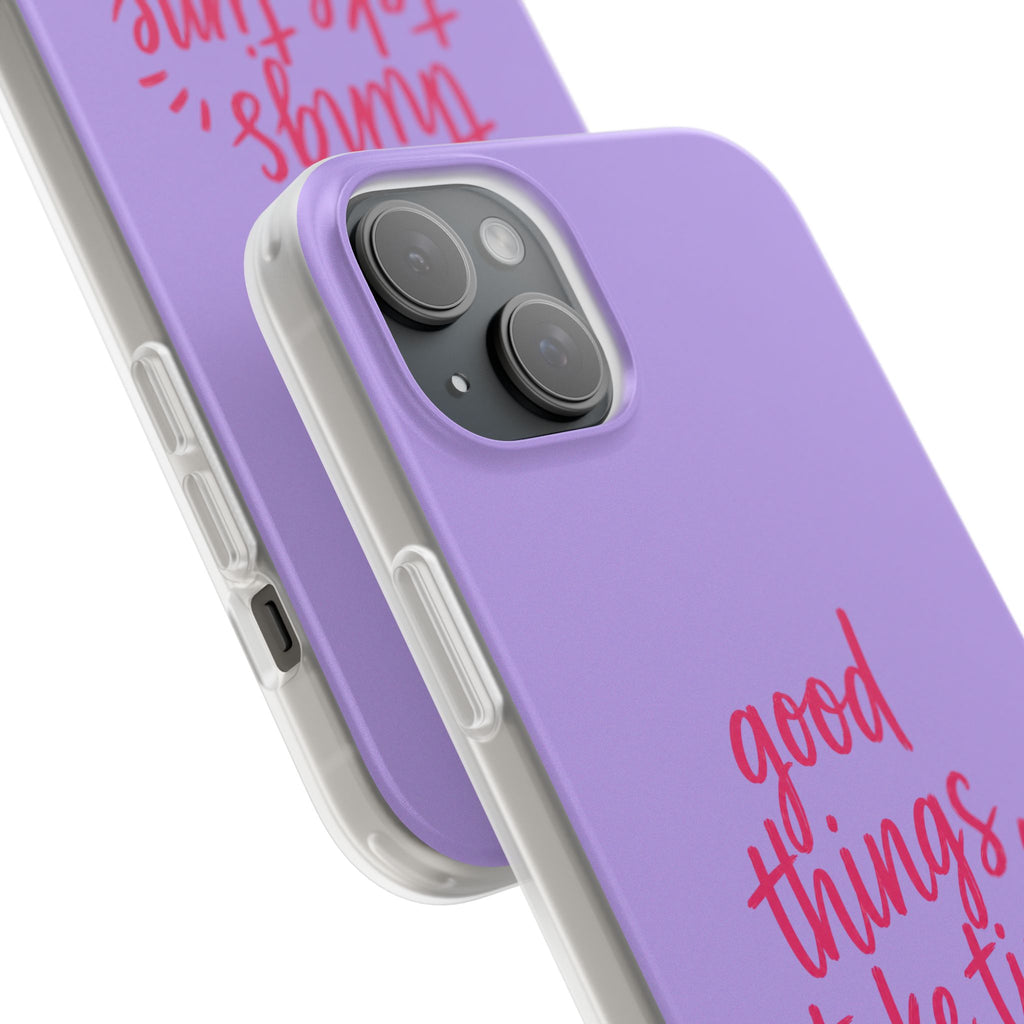 Good Things Take Time – Flexi iPhone & Samsung Phone Case