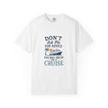 Don't Ask Me for Advice, You Will End Up on A Cruise-Tee