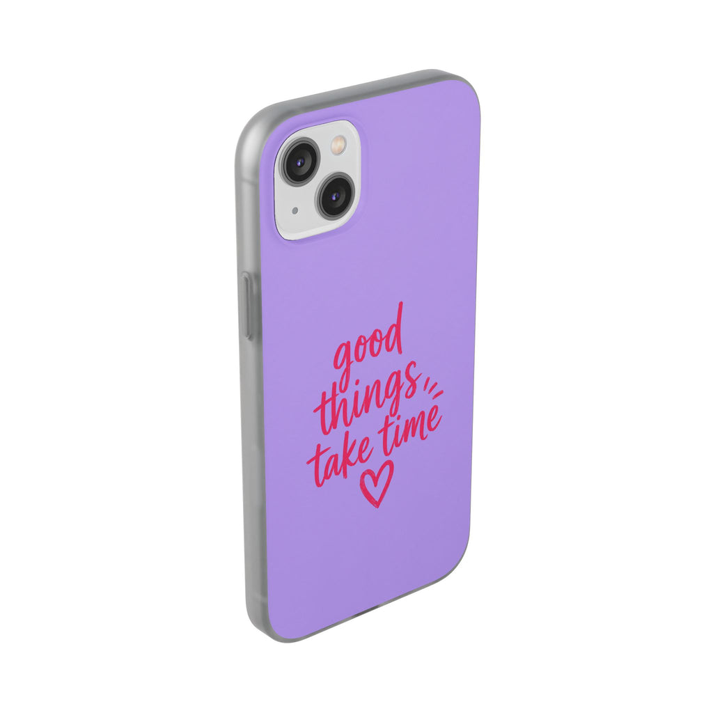 Good Things Take Time – Flexi iPhone & Samsung Phone Case