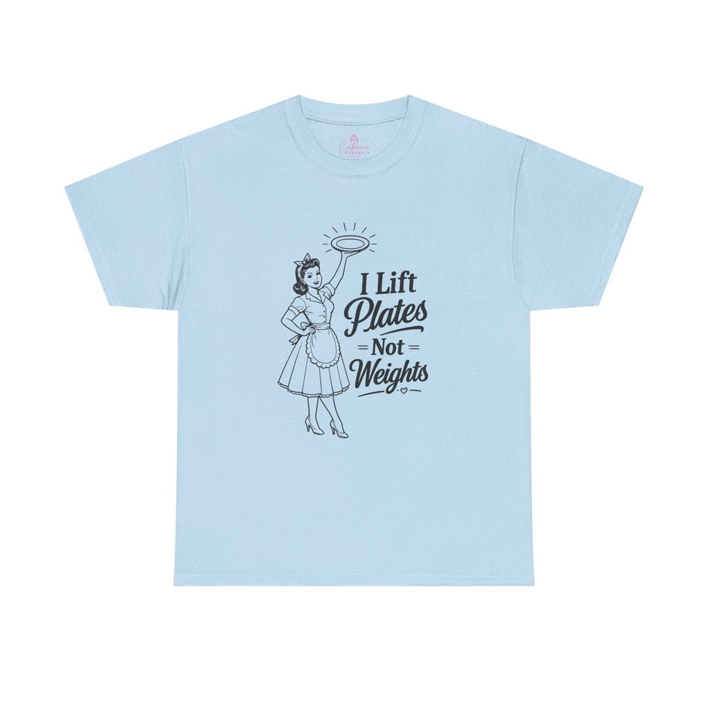 I Lift Plates Not Weights -T‑Shirt