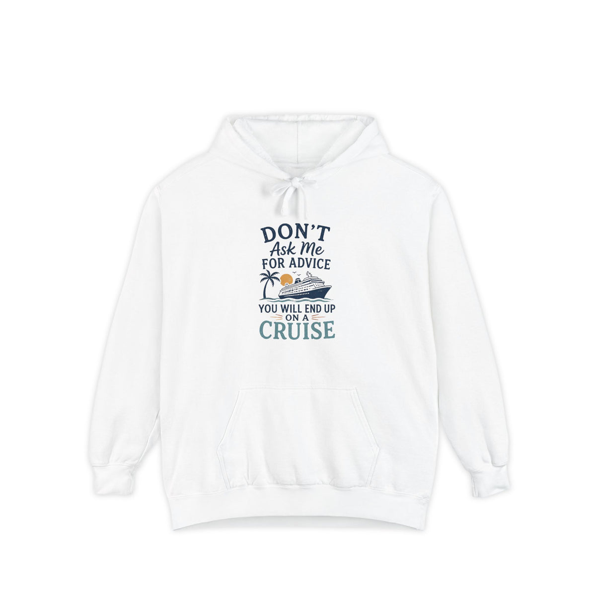 Don't Ask Me for Advice, You Will End Up on a Cruise – Comfort Colors® Hoodie
