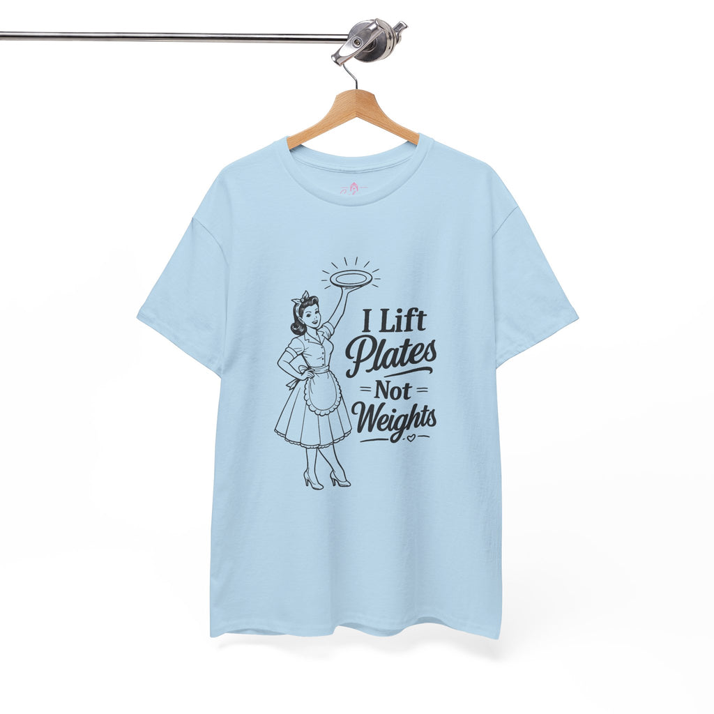 I Lift Plates Not Weights -T‑Shirt