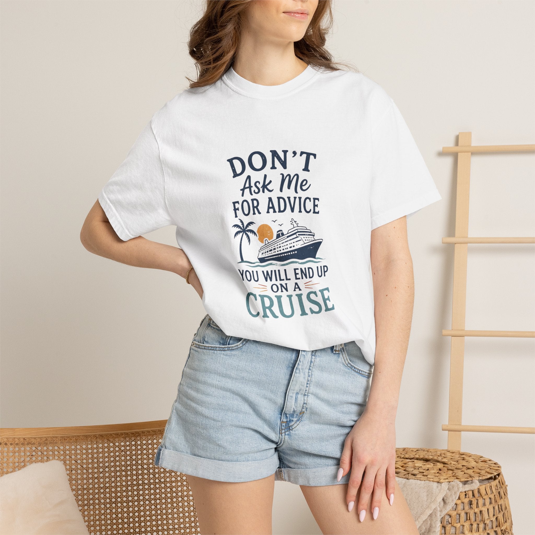 Don't Ask Me for Advice You Will End Up on a Cruise – Comfort Colors® Tee