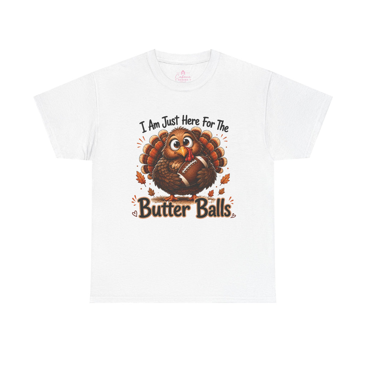 I Am Just Here For The Butter Balls – Thanksgiving Tee