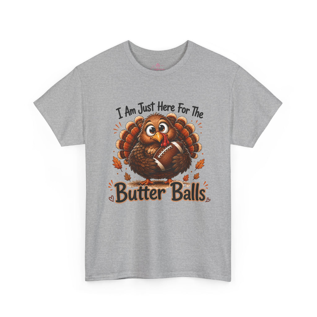 I Am Just Here For The Butter Balls – Thanksgiving Tee